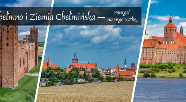 Zamek w Chełmnie i malownicze widoki na Ziemię Chełmińską. Idealne chełmno atrakcje dla dzieci i dorosłych na wycieczkę.