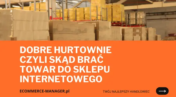Gdzie kupić towar do sklepu internetowego, by uniknąć strat i kosztów