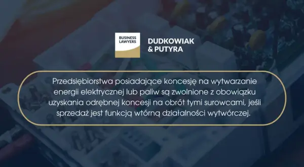 Przedsiębiorstwa z koncesją na wytwarzanie energii elektrycznej są zwolnione z obowiązku uzyskania odrębnej koncesji na obrót surowcami, jeśli odsprzedaż energii jest funkcją wtórną.