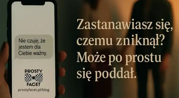 Telefon z wiadomością "Nie czuję, że jestem dla Ciebie ważny" i logo "Prosty facet". W tle niewyraźna para.