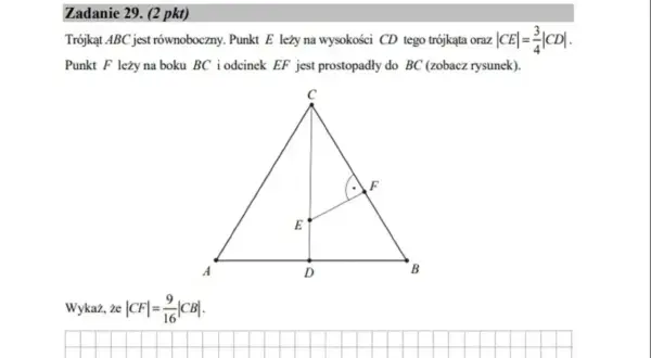 Trójkąt równoboczny ABC z punktem E na wysokości CD, gdzie |CE|=3/4|CD|. Punkt F leży na boku BC, a EF jest prostopadłe do BC. Wykaż, że |CF|=9/16|CB|.