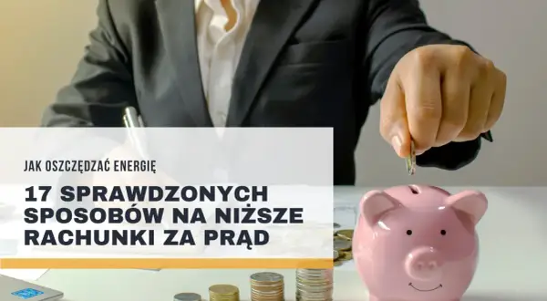 Rachunki za prąd można obniżyć, wrzucając monety do świnki-skarbonki. Poznaj 17 sprawdzonych sposobów, jak oszczędzać prąd.