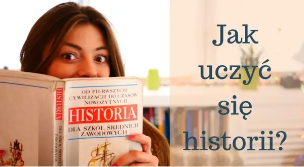 Jak nauczyć się na sprawdzian z historii - skuteczne metody i techniki