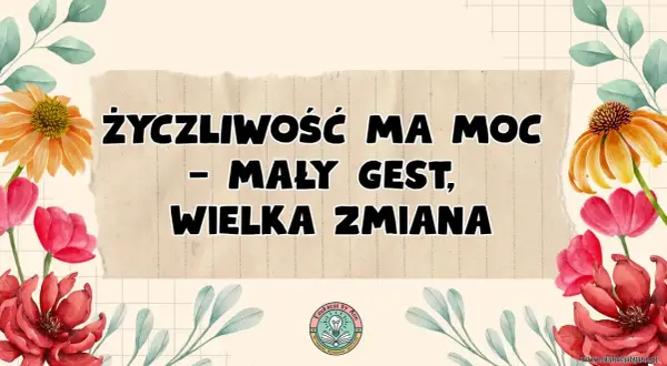 Życzliwość ma moc – mały gest, wielka zmiana. Dzień życzliwości celebrujmy z uśmiechem i dobrym słowem.