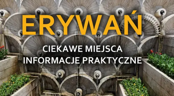 Kaskadowa fontanna w Erywaniu, stolicy Armenii, z napisem "Ciekawe miejsca, informacje praktyczne".