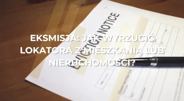 Dokument "Eviction Notice" i długopis na drewnianym stole. Gdy nie można wyrzucić lokatora z mieszkania, pojawia się pytanie: jak to zrobić?