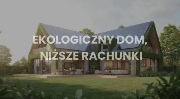 Nowoczesny dom z panelami słonecznymi na dachu i zielonymi ścianami. Ekologiczny dom to niższe rachunki dzięki odnawialnym źródłom energii.