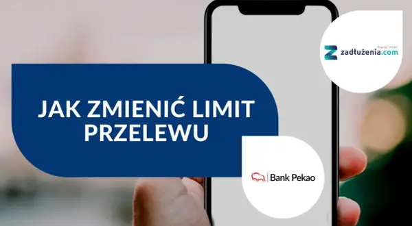 Jak zmienić limit w PeoPay? Na ekranie telefonu widoczny napis "JAK ZMIENIĆ LIMIT PRZELEWU" oraz loga Banku Pekao i zadłużenia.com.