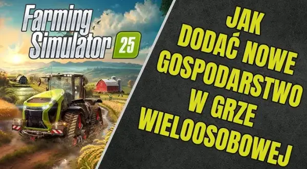Farming Simulator: Gra wieloosobowa - Tryby, kooperacja i rywalizacja