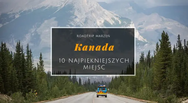 Atrakcje Kanada – odkryj niezapomniane miejsca i przygody w kraju