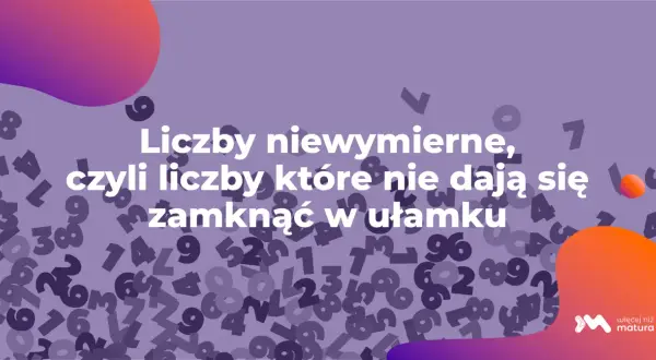 Fioletowe tło z rozmazanymi liczbami i tekstem "Liczby niewymierne, czyli liczby które nie dają się zamknąć w ułamku".