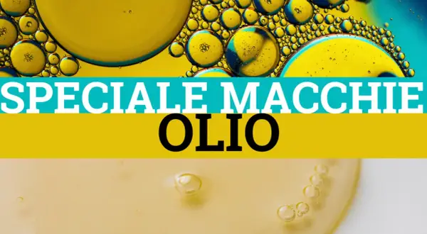 Bollicine d'olio su sfondo giallo e blu. Testo: "SPECIALE MACCHIE OLIO". Come rimuovere una macchia olio dai pantaloni.