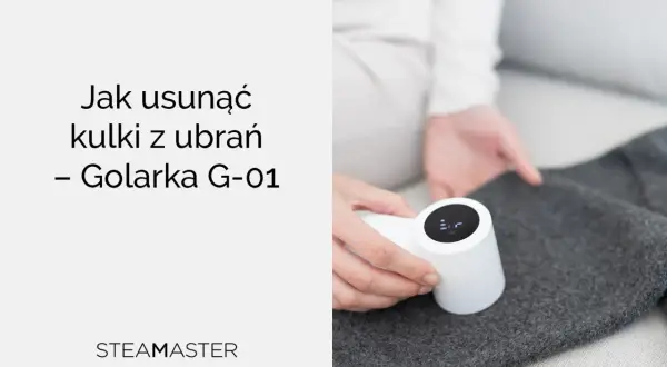 Jak usunąć zmechacenia z ubrań? Golarka G-01 Steamaster przywróci świeżość Twoim swetrom i płaszczom.