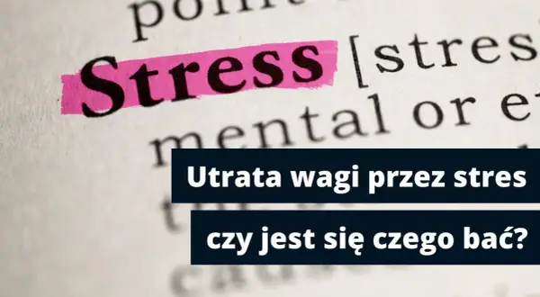 Utrata wagi przez stres. Schudłam 10 kg ze stresu, czy jest się czego bać?