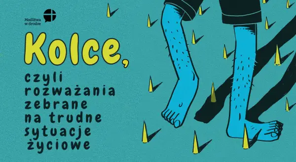 Kolce, czyli rozważania na trudne sytuacje życiowe. Im więcej się modlę, tym jest gorzej, a wokół same kolce.