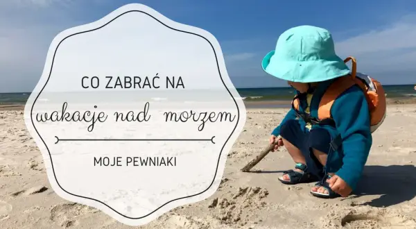 Co zabrać nad morze z dziećmi, aby zapewnić im komfort i bezpieczeństwo