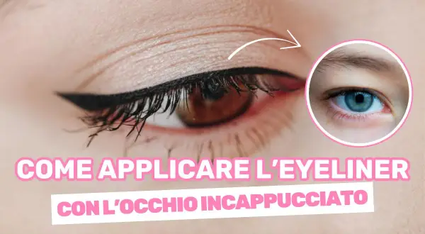 Occhio incappucciato con eyeliner definito. Tutorial per un trucco impeccabile.