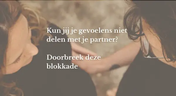Twee personen kijken naar elkaar, handen verstrengeld. Tekst: "Kun jij je gevoelens niet delen met je partner? Doorbreek deze blokkade.
