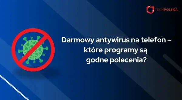 Grafika z symbolem zakazu wirusa i tekstem "Darmowy antywirus na telefon – które programy są godne polecenia?". Szukasz dobrego antywirusa na telefon za darmo?