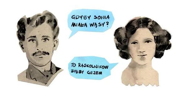 Portret mężczyzny i kobiety z dymkami. "Gdyby Sonia miała wąsy? To Raskolnikow byłby gejem." Geneza Zbrodni i Kary.