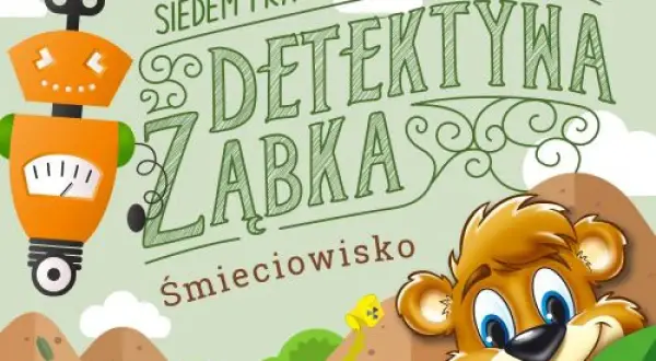 Pomarańczowy robot i uśmiechnięty miś na okładce książki "Siedem prac detektywa Ząbka".