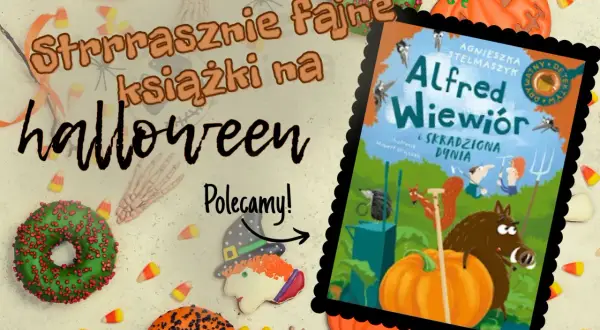 Strrrasznie fajne książki na halloween! Polecamy Alfreda Wiewióra i Skradzioną Dynię.