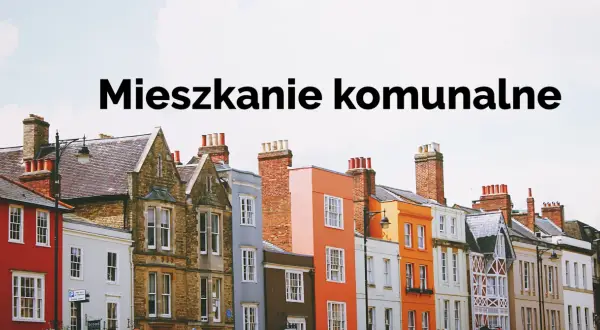 Kolorowe kamienice, nad nimi napis "Mieszkanie komunalne". Dowiedz się, czy mieszkanie komunalne można wykupić na własność.