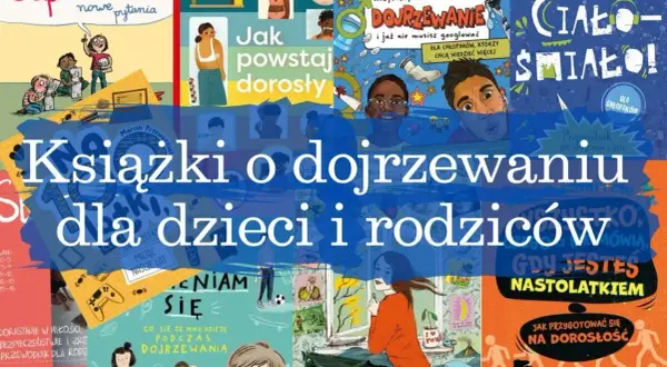 Książki o dojrzewaniu dla dziewczynek i chłopców, które pomogą zrozumieć zmiany.