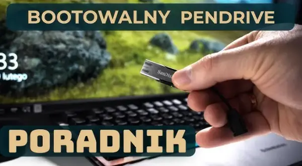 Jak zrobić bootowalny pendrive i uniknąć najczęstszych błędów
