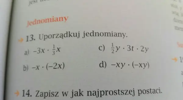 Zadanie 13. Uporządkuj jednomiany: a) -3x · ⅓x, b) -x · (-2x), c) ½y · 3t · 2y, d) -xy · (-xy).