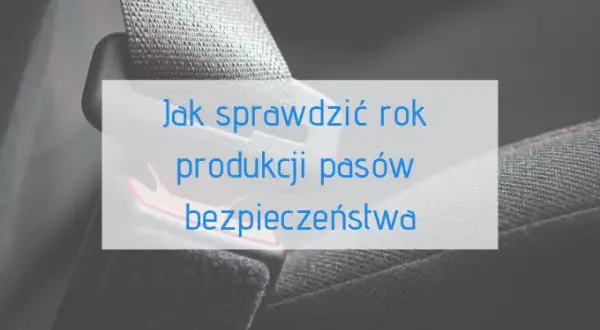 Gdzie jest data na pasach bezpieczeństwa? Oto, co powinieneś wiedzieć