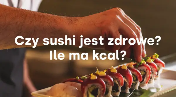 Dłoń dekoruje sushi. Czy sushi jest zdrowe? Ile ma kcal?