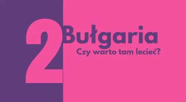 Czy warto jechać do Bułgarii na wakacje? Oto, co musisz wiedzieć