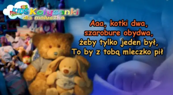 Aaa, kotki dwa, szarobure obydwa, żeby tylko jeden był, to by z tobą mleczko pił. Miś i króliczek przytulają się na tle dziecięcej kołysanki.