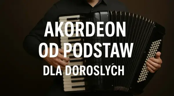 Mężczyzna gra na akordeonie, tekst "AKORDEON OD PODSTAW DLA DOROSŁYCH". Zostań współczesnym wirtuozem!