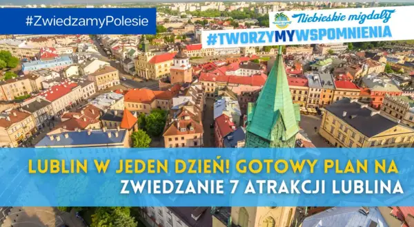 Lublin w jeden dzień! Gotowy plan na zwiedzanie 7 atrakcji Lublina. Odkryj urok Starego Miasta i poczuj atmosferę miasta.