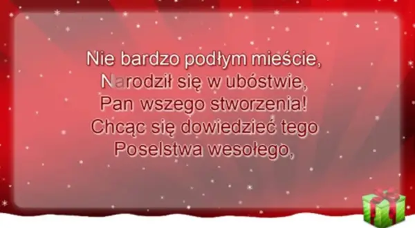 Anioł pasterzom mówił tekst: "Narodził się w ubóstwie, Pan wszego stworzenia! Chcąc się dowiedzieć tego poselstwa wesołego".