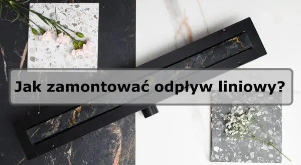 Jak zamontować odpływ liniowy - uniknij najczęstszych błędów w instalacji