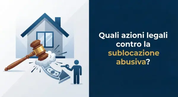 Martelletto del giudice colpisce denaro e chiave, con casa sullo sfondo. Il testo chiede: "Quali azioni legali contro la sublocazione abusiva?".