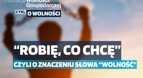 Czym może być wolność dla człowieka? Znaczenie i aspekty