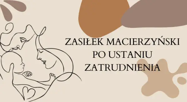 Ile wynosi zasiłek macierzyński po ustaniu zatrudnienia? Sprawdź szczegóły