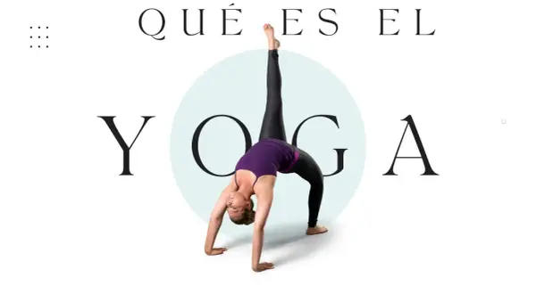 Mujer en postura de puente, con una pierna elevada, evocando el origen del yoga. Texto: "QUÉ ES EL YOGA".