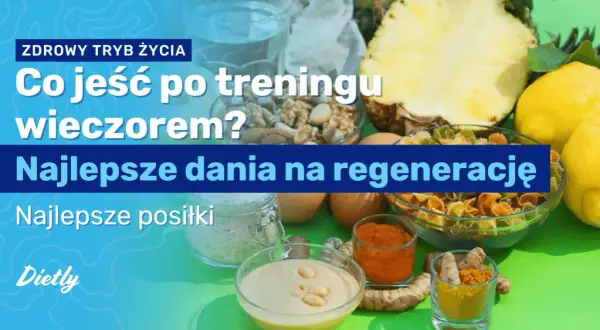 Co jeść po treningu wieczorem? Maksymalizuj efekty i śpij lepiej!