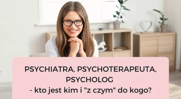 Uśmiechnięta kobieta w okularach wyjaśnia, czym się różni psycholog od psychiatry. Tekst: "Psychiatra, psychoterapeuta, psycholog - kto jest kim i 'z czym' do kogo?".