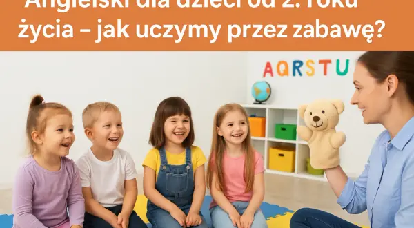 Zajęcia z angielskiego dla dzieci: Jak uczyć przez zabawę?