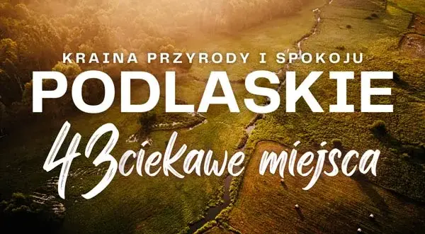 Niezapomniane atrakcje województwa podlaskiego, które musisz zobaczyć