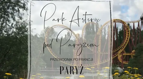 Najlepsze atrakcje w Parku Asterix, które musisz zobaczyć