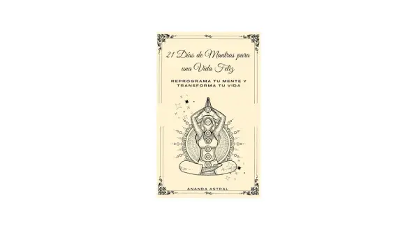Portada de libro "21 Días de Mantras para una Vida Feliz". Ilustración de persona meditando con chakras visibles. Ideal para mantras para repetir diariamente.
