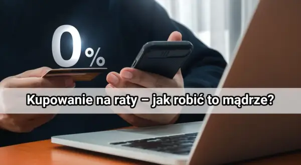 Raty 0% to kusząca opcja. Dowiedz się, jak mądrze kupować na raty, by nie wpaść w pułapkę zadłużenia.
