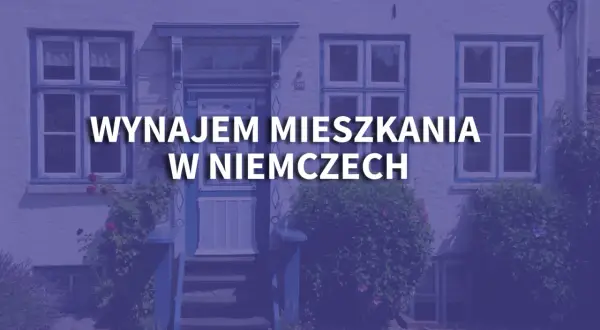 Wynajem mieszkania w Niemczech: Koszty, porady i jak nie dać się oszukać